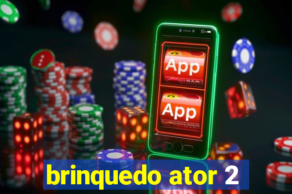 brinquedo ator 2